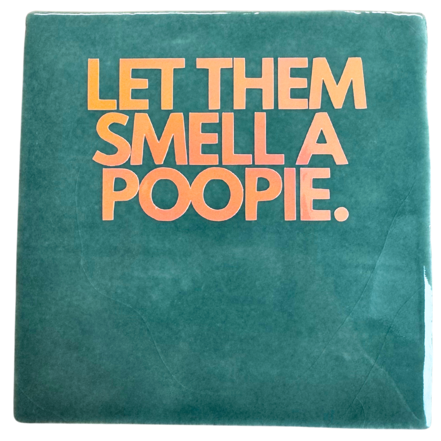 Let them smell a poopie - signature tile